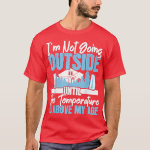 I'm Not Going Outside Winter Season Ice Cold Snow  T-Shirt