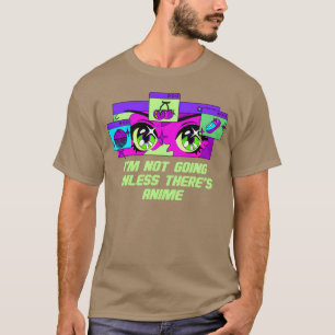 Im Not Going Unlessheres Anime Introvert Anime L f T-Shirt
