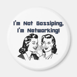 I'm Not Gossiping, I'm Networking! Magnet