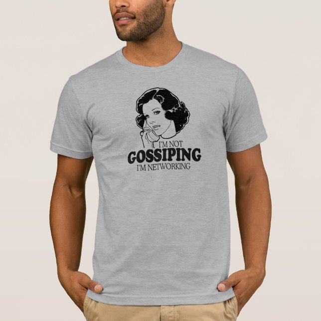 I'M NOT GOSSIPING I'M NETWORKING T-Shirt (Front)