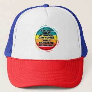 I'm Not Great At Advice. Can I Offer You A Comment Trucker Hat