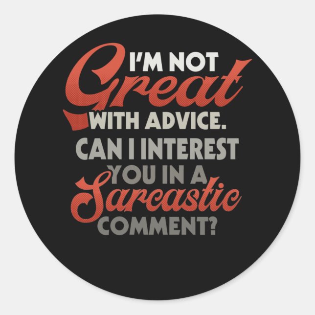 I'm Not Great With Advice Can I Interest Sarcastic Classic Round Sticker (Front)