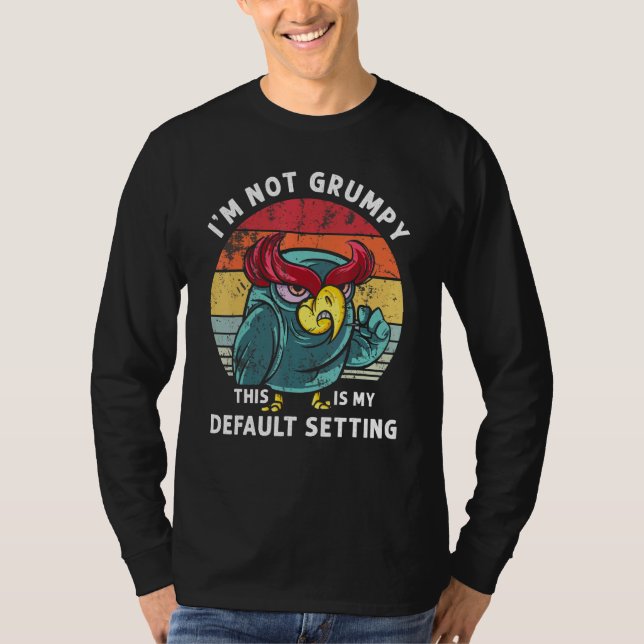 I'm Not Grumpy This Is My Default Setting Owl Humo T-Shirt (Front)