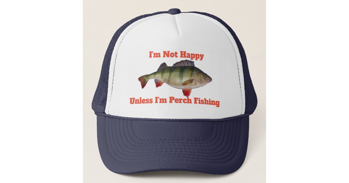 I'm Not Happy Unless I'm Perch Fishing Funny Hat