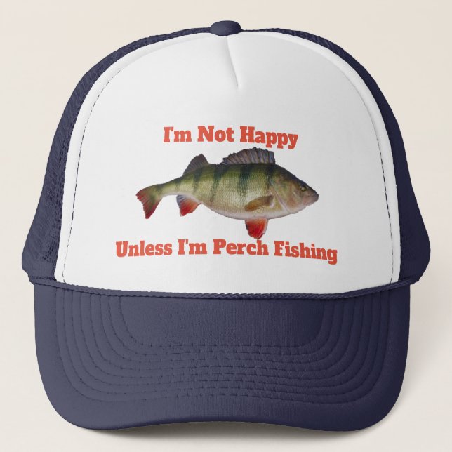 I'm Not Happy Unless I'm Perch Fishing Funny Hat (Front)