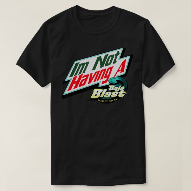 I'm Not Having A Baja Blast Right baby  T-Shirt (Design Front)