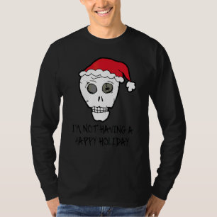 I'm Not Having A Happy Holiday Scull anti Christma T-Shirt