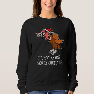 I'm Not Having A Marry Christmas Turkey anti Sweatshirt