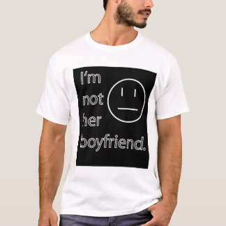I'm not her boyfriend T-Shirt
