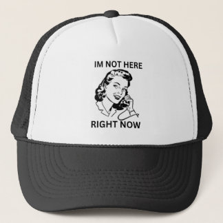 Im Not Here Right Now Trucker Hat