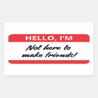 I'm Not Here to Make Friends Sticker