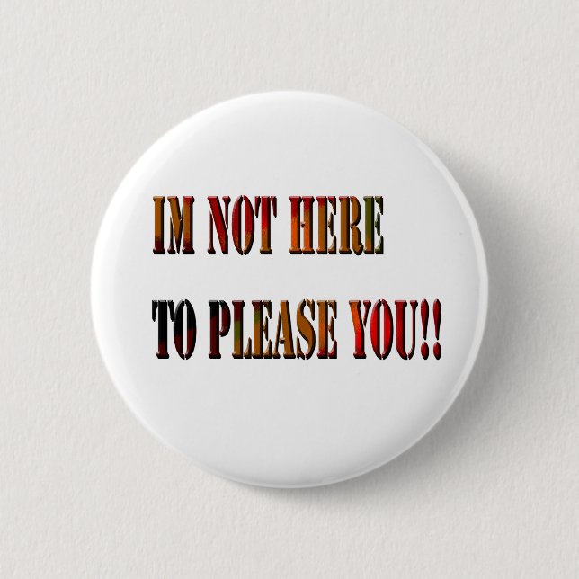 Im Not Here To Please You !!, Badge (Front)