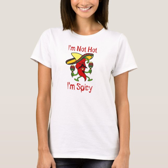 I'm Not Hot, I'm Spicy... Ladies T-Shirt (Front)