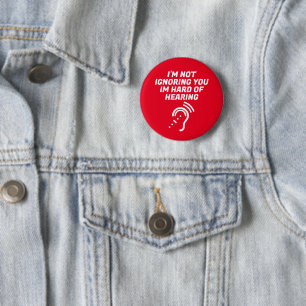 I'm Not Ignoring You, I Have Hard of Hearing 6 Cm Round Badge