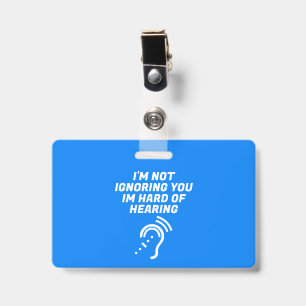 I'm Not Ignoring You, I Have Hard of Hearing ID Badge