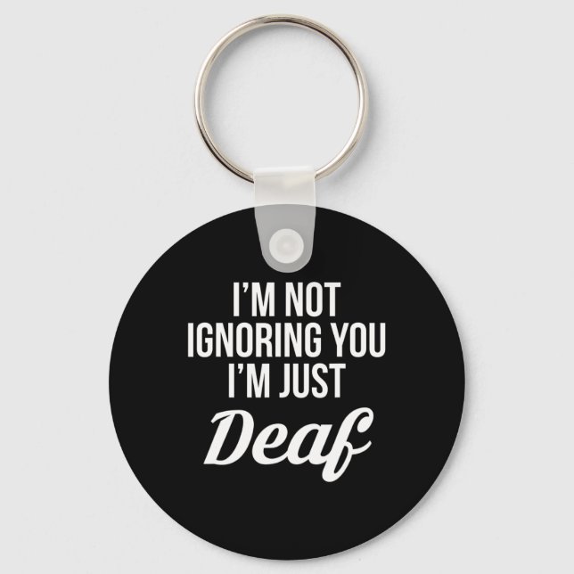 Im Not Ignoring You Im Just Deaf Deaf-mute  Key Ring (Front)