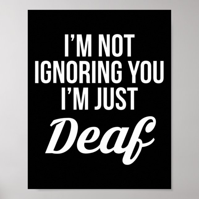 Im Not Ignoring You Im Just Deaf Deaf-Mute  Poster (Front)