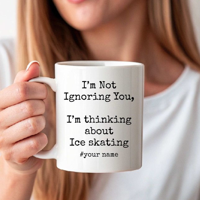 Im Not Ignoring You Im thinking about Ice skating Coffee Mug (Im Not Ignoring You Im thinking about Ice skating Coffee Mug)