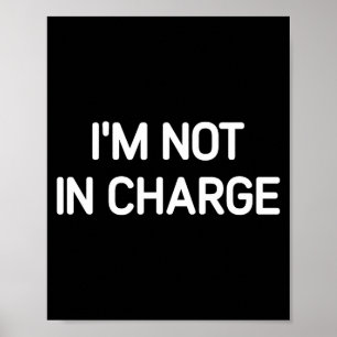 I'm Not In Charge, Gag Uni-adults Black Small Sarc Poster