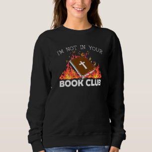 I'm Not In Your Book Club Anti Religion Agnostic A Sweatshirt