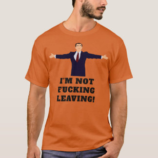 Im not ing leaving T-Shirt