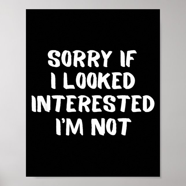 I'm Not Interested Don't Bother Me Humor  Poster (Front)
