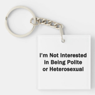 I'm Not Interested in Being Polite or Heterosexual Key Ring