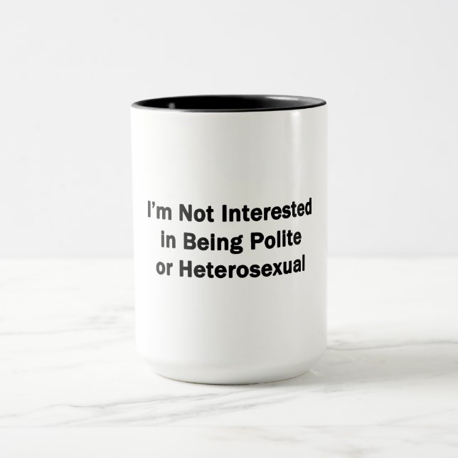 I'm Not Interested in Being Polite or Heterosexual Mug (Center)