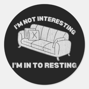 I'm not interesting I'm in to resting funny lazy Classic Round Sticker