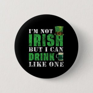 I'm Not Irish But I Can Drink Like One St Patricks 6 Cm Round Badge