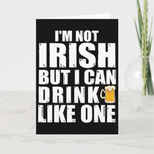 I'm Not Irish But I Can Drink Like One St Patricks Card