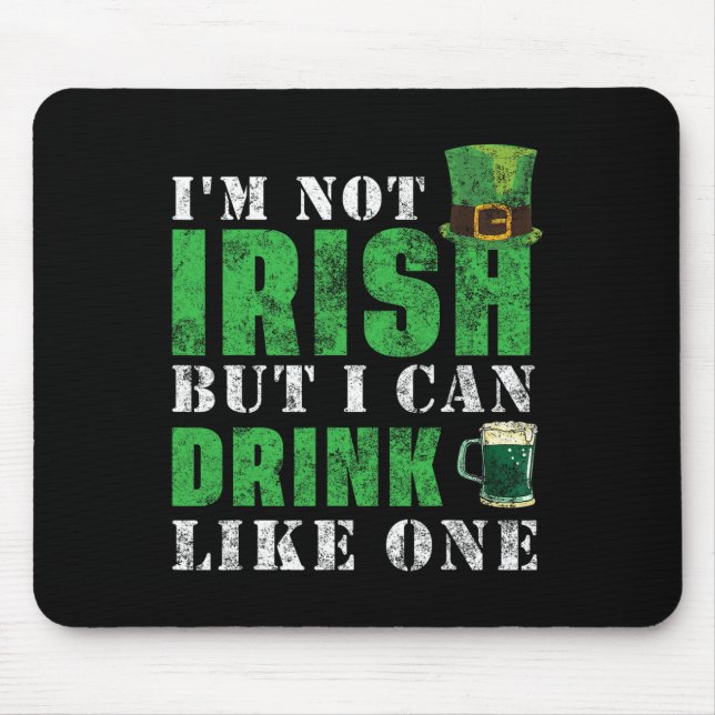 I'm Not Irish But I Can Drink Like One St Patricks Mouse Pad (Front)