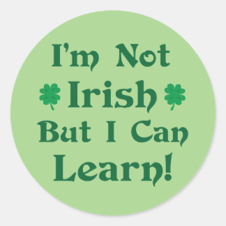 I'm Not Irish But I Can Learn Classic Round Sticker