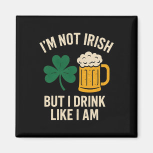 I'm Not Irish But I Drink Like I Am Funny St Patri Magnet