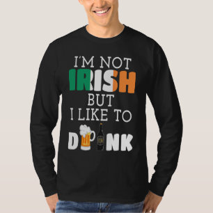 I'm Not Irish But I Like To Drink  St Patrick's Da T-Shirt
