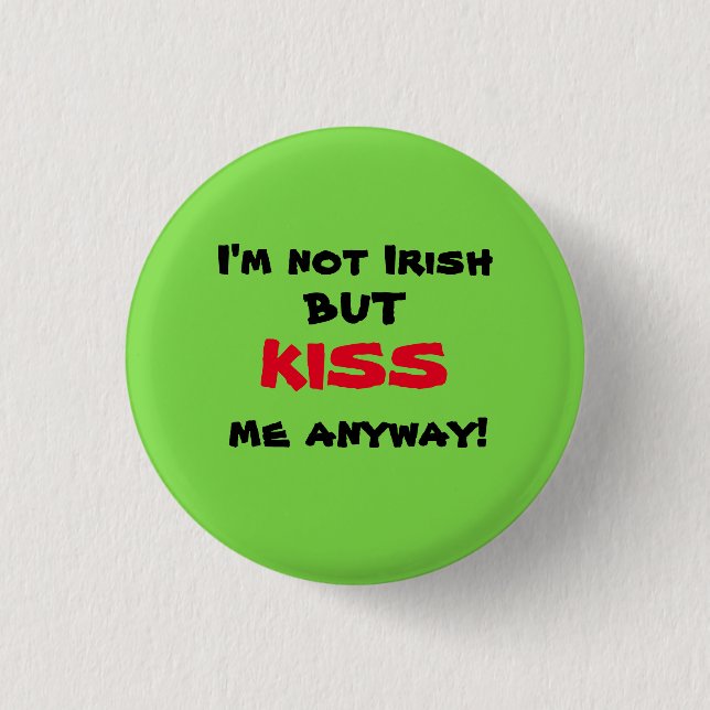 I'm Not Irish But KISS Me Anyway! 3 Cm Round Badge (Front)