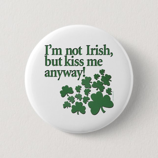 I'm not Irish, but kiss me anyway! 6 Cm Round Badge (Front)
