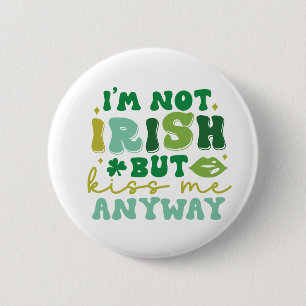 I'm not Irish but kiss me anyway 6 Cm Round Badge