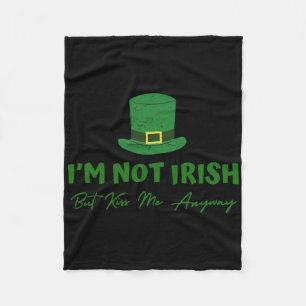 I'm Not Irish But Kiss Me Anyway, Funny St. Patric Fleece Blanket