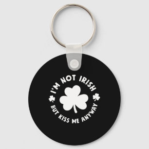 I'm Not Irish But Kiss Me Anyway Shirt Funny St Pa Key Ring