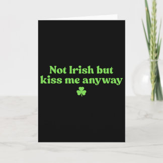 I'm Not Irish But Kiss Me Anyway Shirt Green St Pa Card