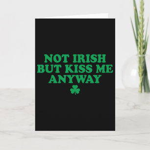 I'm Not Irish But Kiss Me Anyway Shirt Green St Pa Card