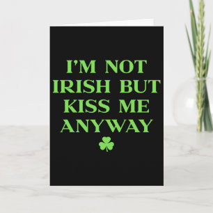I'm Not Irish But Kiss Me Anyway Shirt Green St Pa Card