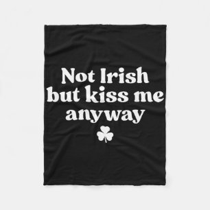 I'm Not Irish But Kiss Me Anyway Shirt Green St Pa Fleece Blanket