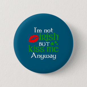 I'm Not Irish But Kiss Me Anyway St. Patrick Day I 6 Cm Round Badge