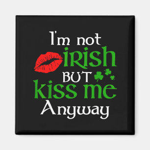 I'm Not Irish But Kiss Me Anyway St. Patrick Day I Magnet
