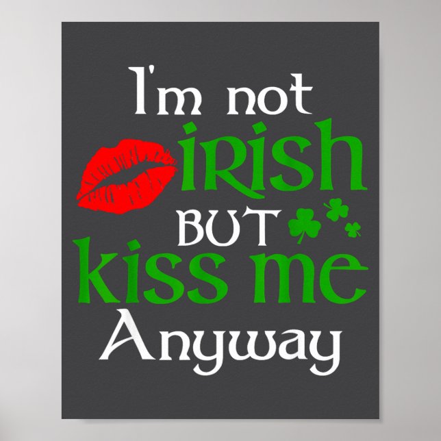 I'm Not Irish But Kiss Me Anyway St. Patrick Day I Poster (Front)