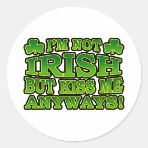 I'm Not Irish But Kiss Me Anyways Sticker
