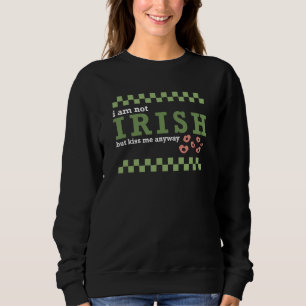 Im not Irish but kiss me St Patrick's Day Groovy R Sweatshirt