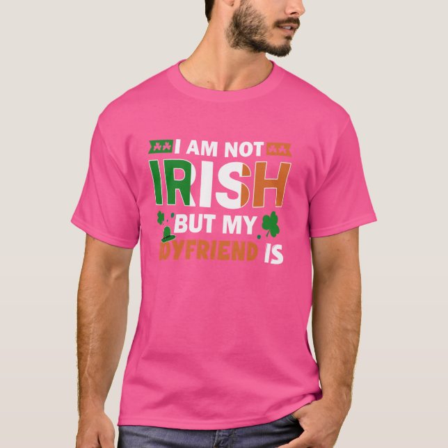 I'm Not Irish But My Boyfriend Is Funny St Patrick T-Shirt (Front)